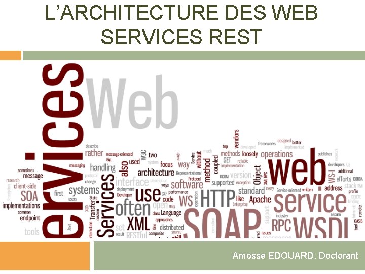 L’ARCHITECTURE DES WEB SERVICES REST Amosse EDOUARD, Doctorant 
