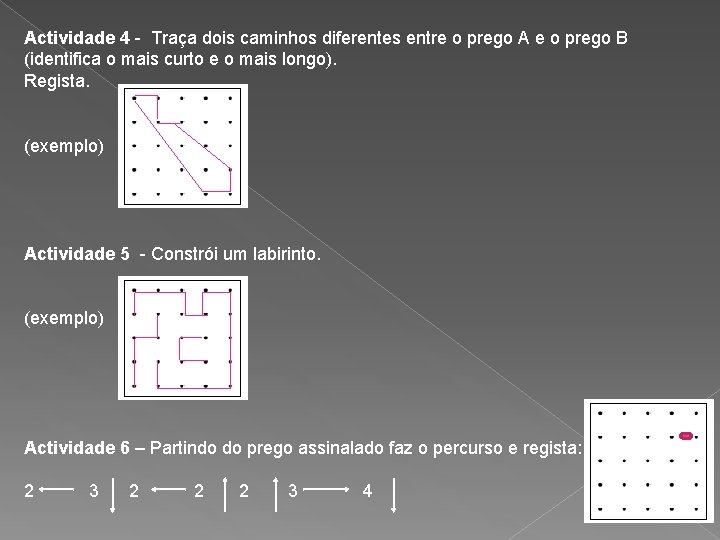 Actividade 4 - Traça dois caminhos diferentes entre o prego A e o prego