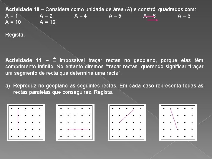 Actividade 10 – Considera como unidade de área (A) e constrói quadrados com: A=1