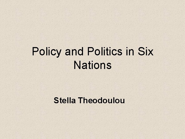 Policy and Politics in Six Nations Stella Theodoulou 