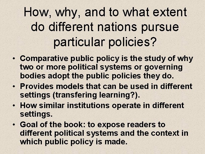 How, why, and to what extent do different nations pursue particular policies? • Comparative