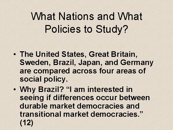 What Nations and What Policies to Study? • The United States, Great Britain, Sweden,