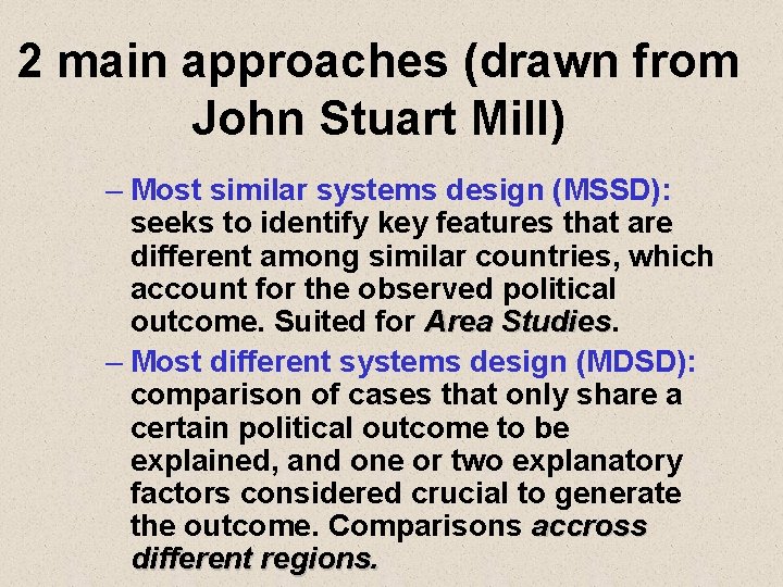 2 main approaches (drawn from John Stuart Mill) – Most similar systems design (MSSD):