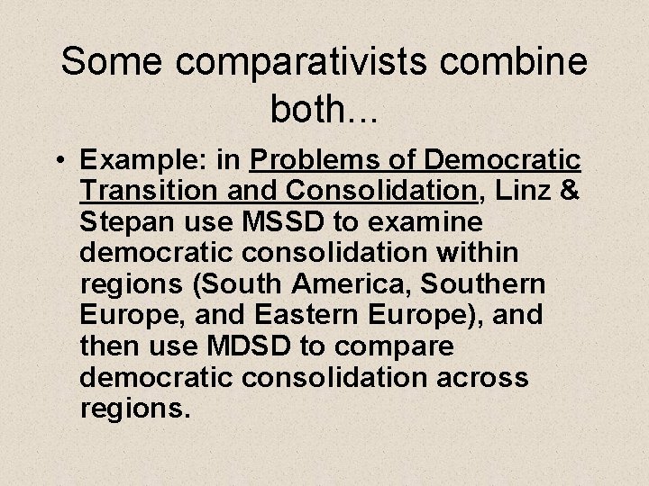 Some comparativists combine both. . . • Example: in Problems of Democratic Transition and