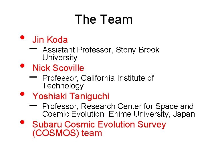 The Team • • Jin Koda – Assistant Professor, Stony Brook University Nick Scoville