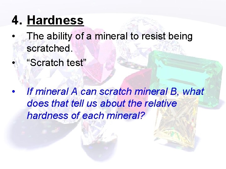 4. Hardness • • • The ability of a mineral to resist being scratched.