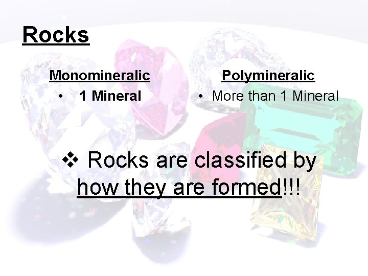 Rocks Monomineralic • 1 Mineral Polymineralic • More than 1 Mineral v Rocks are