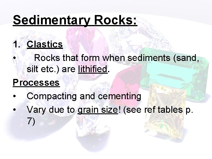 Sedimentary Rocks: 1. Clastics • Rocks that form when sediments (sand, silt etc. )