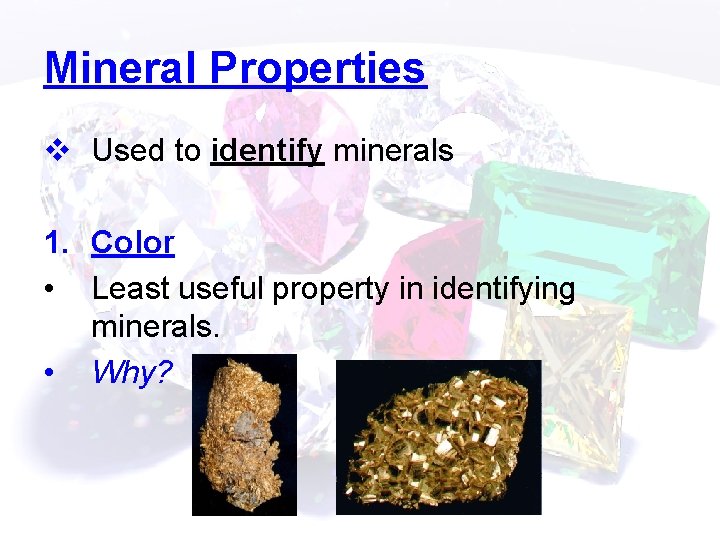 Mineral Properties v Used to identify minerals 1. Color • Least useful property in