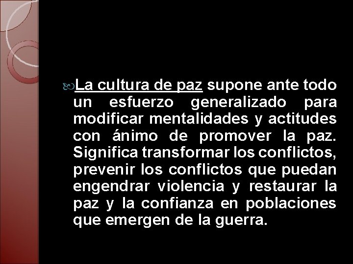  La cultura de paz supone ante todo un esfuerzo generalizado para modificar mentalidades