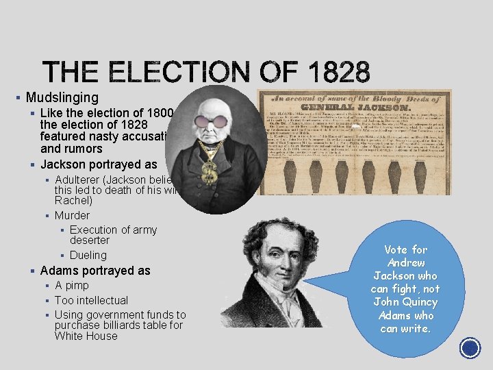 § Mudslinging § Like the election of 1800, the election of 1828 featured nasty § Mudslinging § Like the election of 1800, the election of 1828 featured nasty