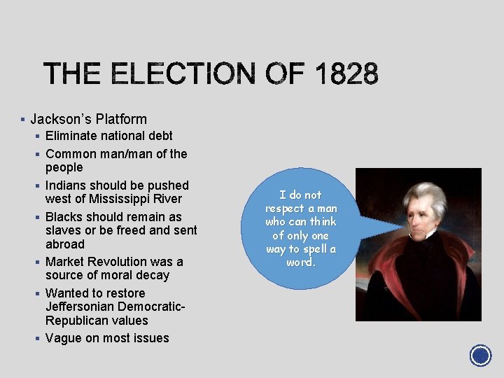 § Jackson’s Platform § Eliminate national debt § Common man/man of the people § § Jackson’s Platform § Eliminate national debt § Common man/man of the people §