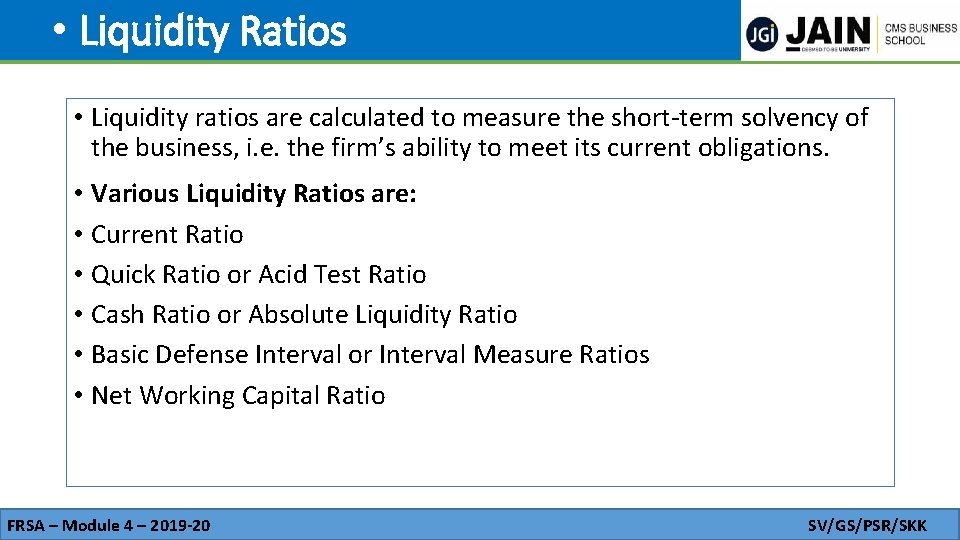  • Liquidity Ratios • Liquidity ratios are calculated to measure the short-term solvency