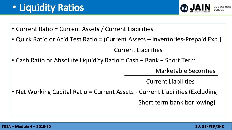  • Liquidity Ratios • Current Ratio = Current Assets / Current Liabilities •