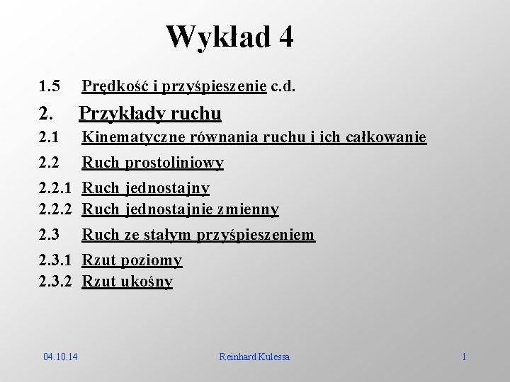 Wykład 4 1. 5 Prędkość i przyśpieszenie c. d. 2. Przykłady ruchu 2. 1