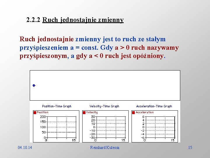 2. 2. 2 Ruch jednostajnie zmienny jest to ruch ze stałym przyśpieszeniem a =