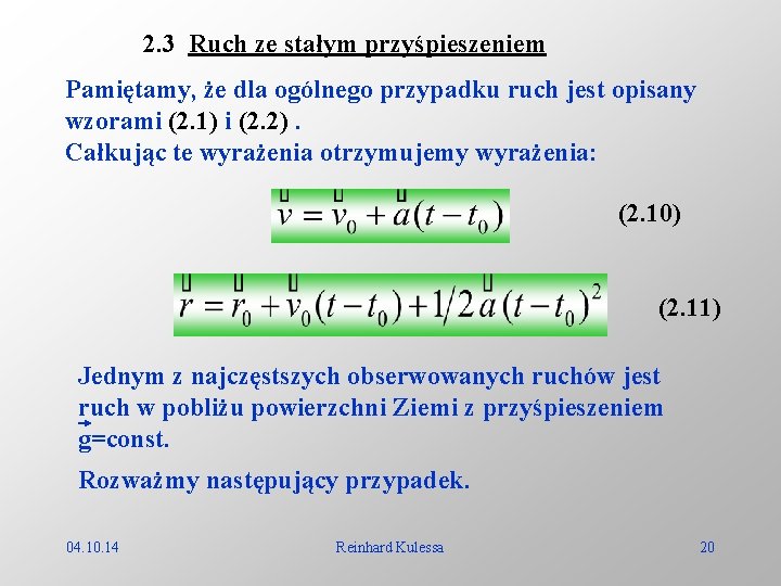 2. 3 Ruch ze stałym przyśpieszeniem Pamiętamy, że dla ogólnego przypadku ruch jest opisany