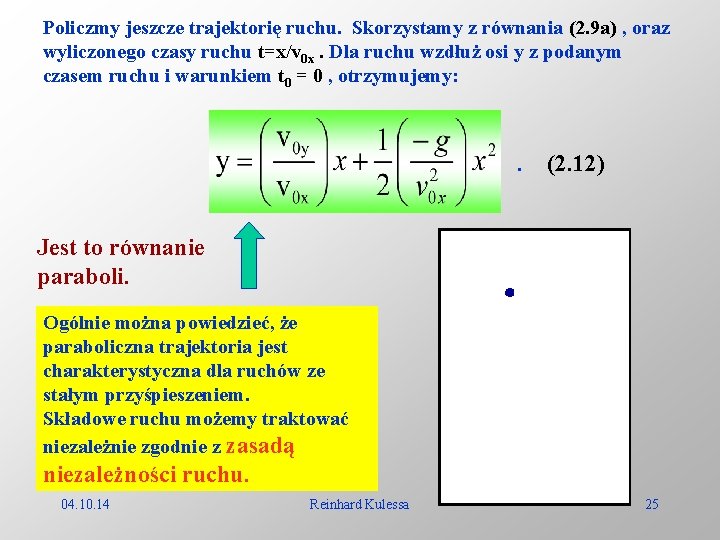 Policzmy jeszcze trajektorię ruchu. Skorzystamy z równania (2. 9 a) , oraz wyliczonego czasy