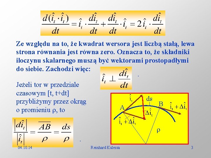 Ze względu na to, że kwadrat wersora jest liczbą stałą, lewa strona równania jest