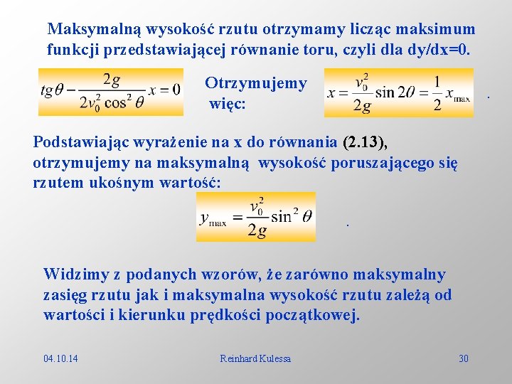 Maksymalną wysokość rzutu otrzymamy licząc maksimum funkcji przedstawiającej równanie toru, czyli dla dy/dx=0. Otrzymujemy