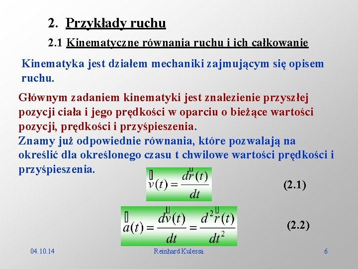 2. Przykłady ruchu 2. 1 Kinematyczne równania ruchu i ich całkowanie Kinematyka jest działem