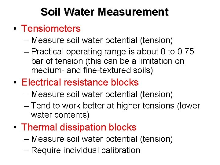 Soil Water Measurement • Tensiometers – Measure soil water potential (tension) – Practical operating