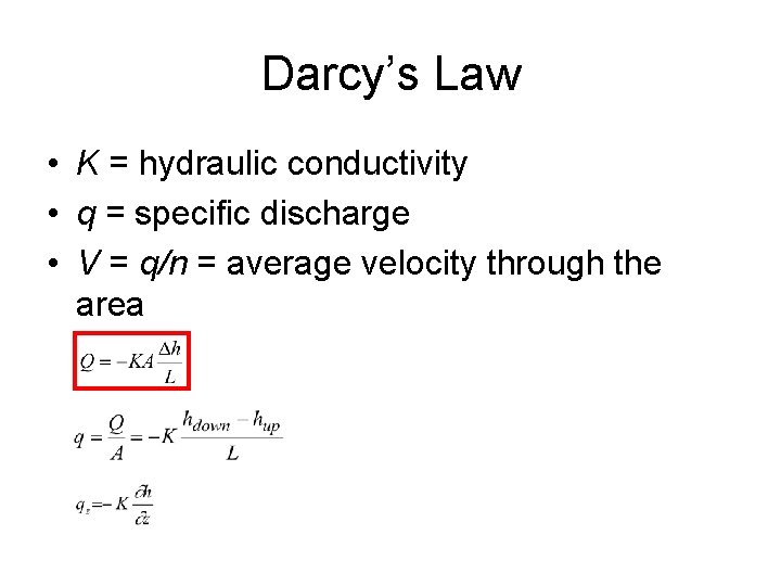 Darcy’s Law • K = hydraulic conductivity • q = specific discharge • V