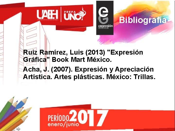 Bibliografía Ruiz Ramírez, Luis (2013) "Expresión Gráfica" Book Mart México. Acha, J. (2007). Expresión