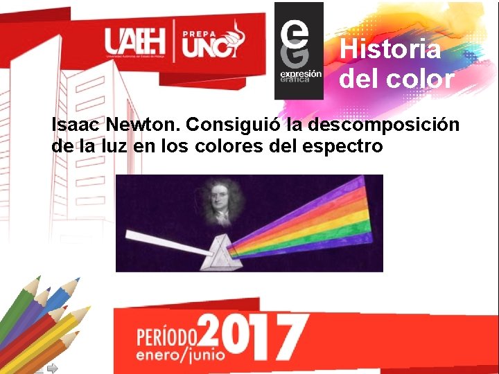 Historia del color Isaac Newton. Consiguió la descomposición de la luz en los colores