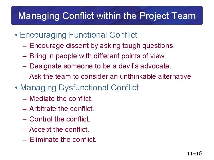 Managing Conflict within the Project Team • Encouraging Functional Conflict – – Encourage dissent