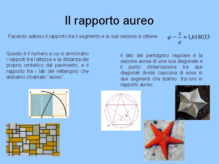 Il rapporto aureo Facendo adesso il rapporto tra il segmento e la sua sezione