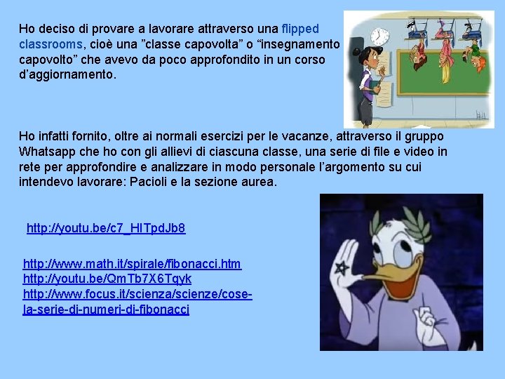 Ho deciso di provare a lavorare attraverso una flipped classrooms, cioè una ”classe capovolta”