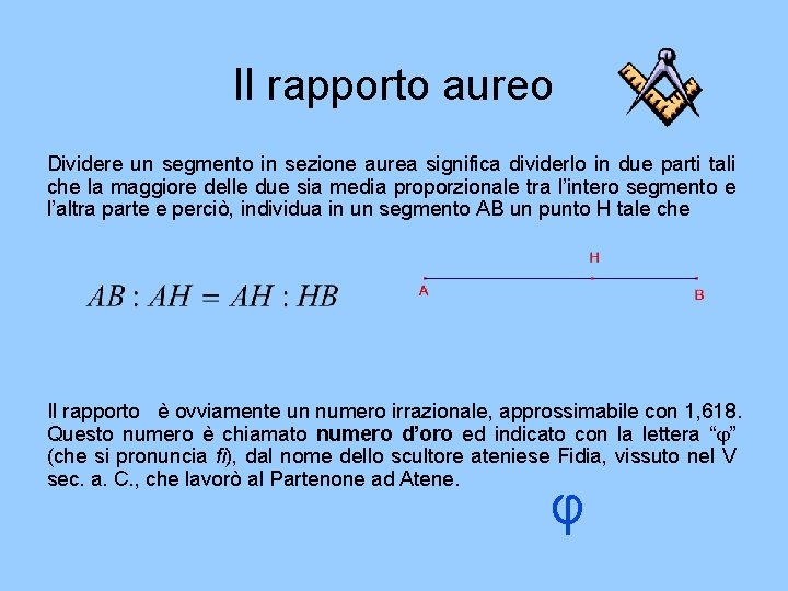 Il rapporto aureo Dividere un segmento in sezione aurea significa dividerlo in due parti