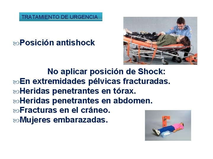 TRATAMIENTO DE URGENCIA Posición antishock No aplicar posición de Shock: En extremidades pélvicas fracturadas.