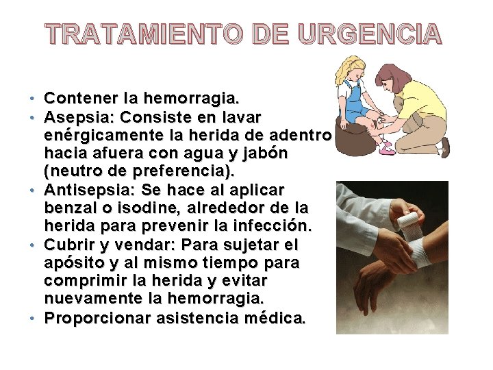 TRATAMIENTO DE URGENCIA • • • Contener la hemorragia. Asepsia: Consiste en lavar enérgicamente