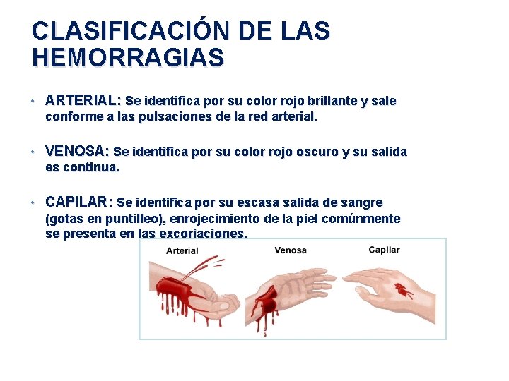 CLASIFICACIÓN DE LAS HEMORRAGIAS • ARTERIAL: Se identifica por su color rojo brillante y