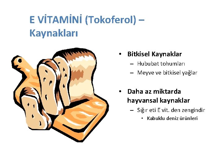 E VİTAMİNİ (Tokoferol) – Kaynakları • Bitkisel Kaynaklar – Hububat tohumları – Meyve ve