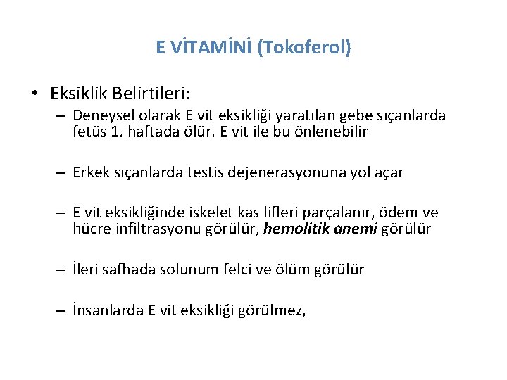 E VİTAMİNİ (Tokoferol) • Eksiklik Belirtileri: – Deneysel olarak E vit eksikliği yaratılan gebe