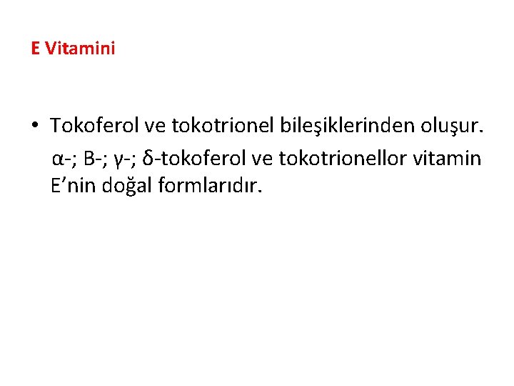 E Vitamini • Tokoferol ve tokotrionel bileşiklerinden oluşur. α-; Β-; γ-; δ-tokoferol ve tokotrionellor