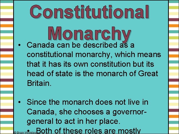  • Constitutional Monarchy Canada can be described as a constitutional monarchy, which means