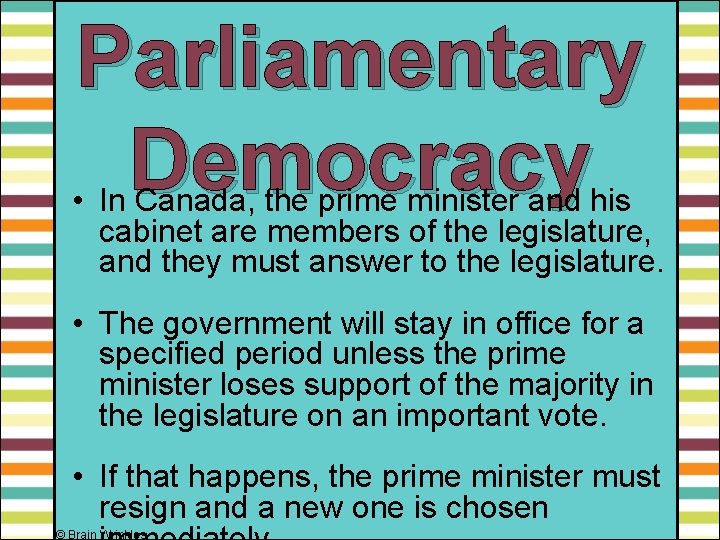 Parliamentary Democracy • In Canada, the prime minister and his cabinet are members of