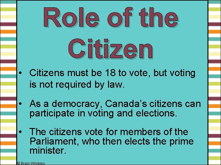 Role of the Citizen • Citizens must be 18 to vote, but voting is