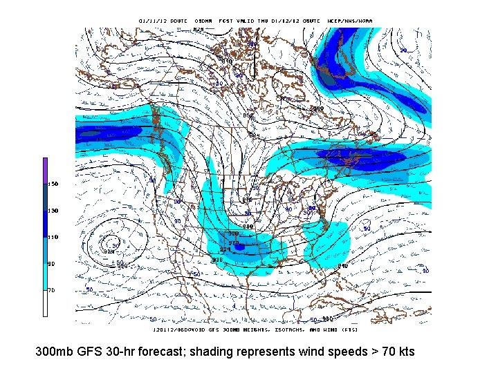 300 mb GFS 30 -hr forecast; shading represents wind speeds > 70 kts 