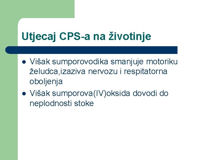 Utjecaj CPS-a na životinje l l Višak sumporovodika smanjuje motoriku želudca, izaziva nervozu i