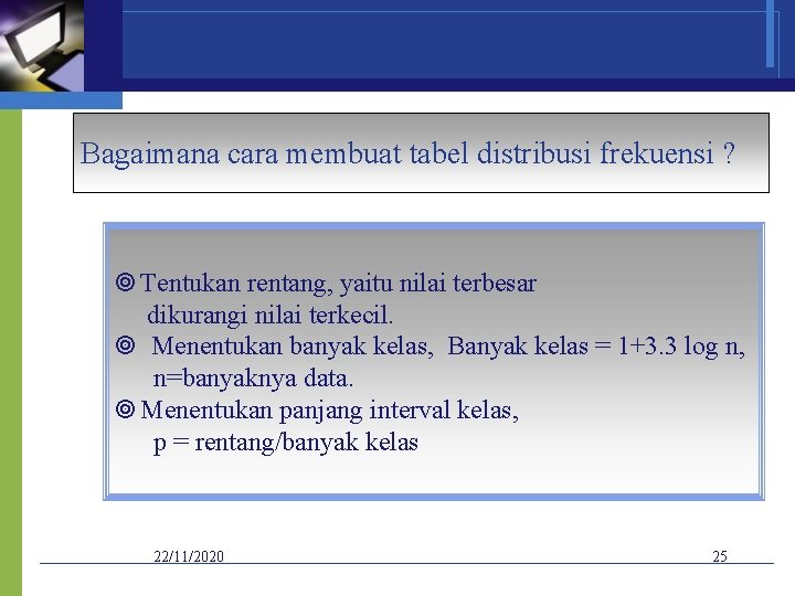 Bagaimana cara membuat tabel distribusi frekuensi ? Tentukan rentang, yaitu nilai terbesar dikurangi nilai