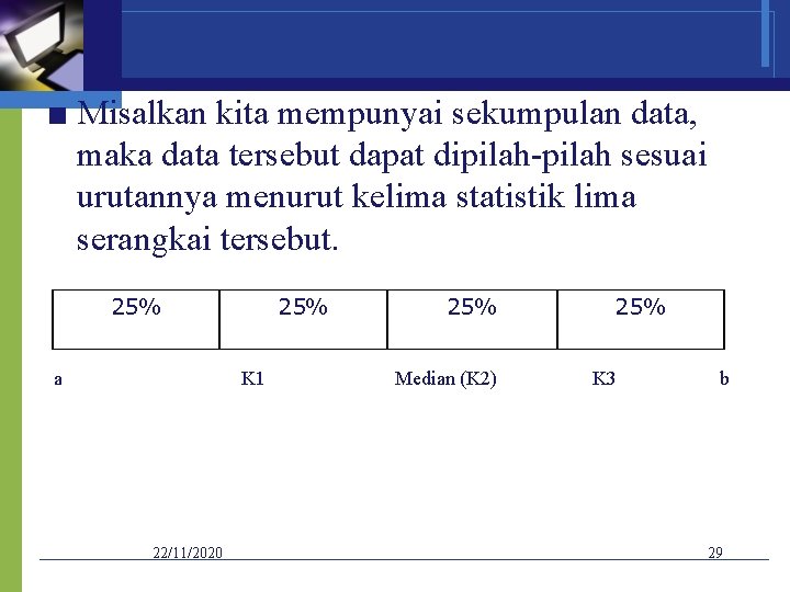 Contoh ■ Misalkan kita mempunyai sekumpulan data, maka data tersebut dapat dipilah-pilah sesuai urutannya