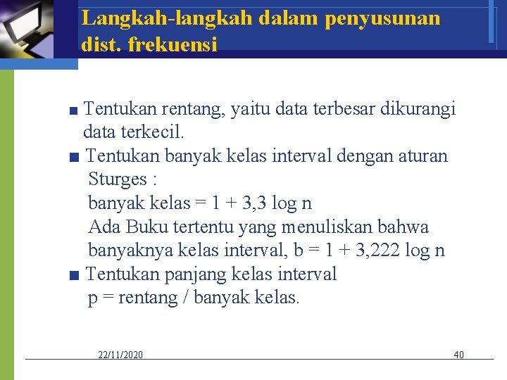 Langkah-langkah dalam penyusunan dist. frekuensi ■ Tentukan rentang, yaitu data terbesar dikurangi data terkecil.