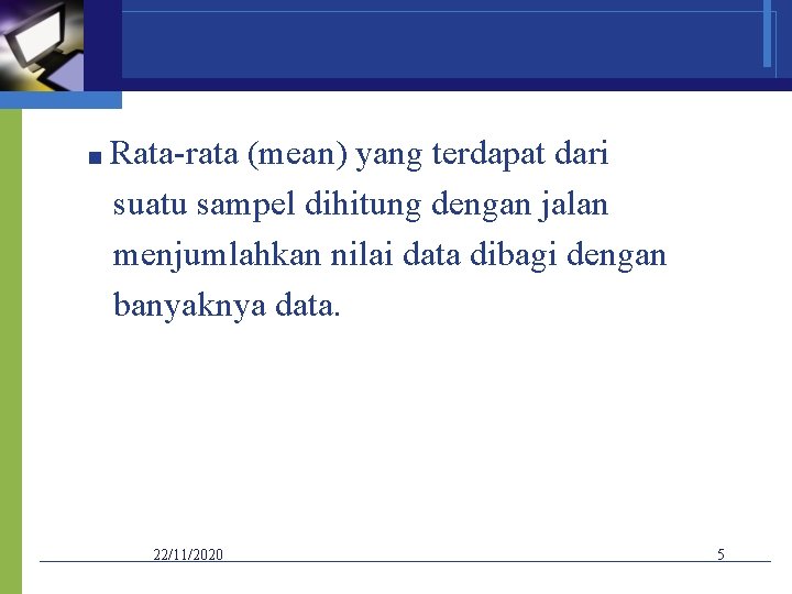 ■ Rata-rata (mean) yang terdapat dari suatu sampel dihitung dengan jalan menjumlahkan nilai data