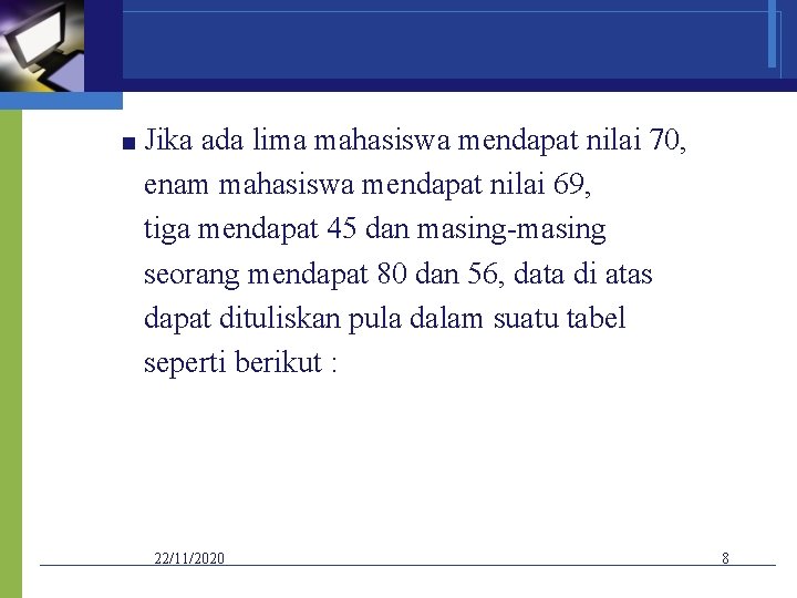 ■ Jika ada lima mahasiswa mendapat nilai 70, enam mahasiswa mendapat nilai 69, tiga