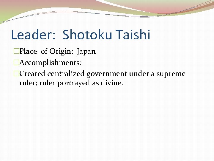 Leader: Shotoku Taishi �Place of Origin: Japan �Accomplishments: �Created centralized government under a supreme